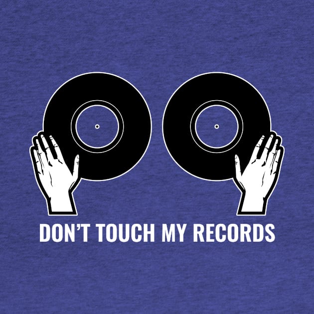 Don't Touch My Records by SillyShirts